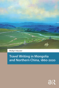 Travel Writing in Mongolia and Northern China, 1860-2020 by Phillip Marzluf, 9781041189947