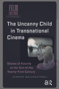 The Uncanny Child in Transnational Cinema (Ghosts of Futurity at the Turn of the Twenty-first Century) by Jessica Balanzategui, 9781041189244