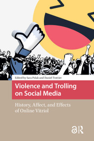 Violence and Trolling on Social Media (History, Affect, and Effects of Online Vitriol) by Sara Polak, Daniel Trottier, 9781041190288