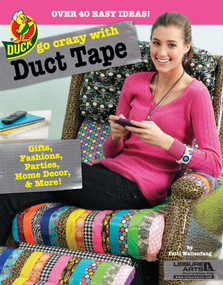 Go Crazy with Duct Tape (Over 40 Easy Ideas!; Gifts, Fashions, Parties, Home Decor, & More!) by Patti Wallenfang, 9781464704581