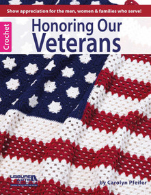 Honoring Our Veterans (Show Appreciation for the Men, Women & Families Who Serve!) by Leisure Arts, 9781464709371