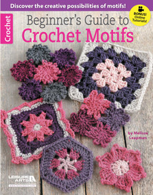 Beginner's Guide to Crochet Motifs (Discover the Creative Possibilities of Motifs!; Bonus! Online Tutorials!) by Melissa Leapman, 9781464712678