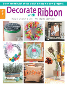 Decorate with Ribbon (Be On-Trend with These Quick & Easy No-Sew Projects!; Burlap; Grosgrain; Satin; Wire-Edged; Open-Weave) by Leisure Arts, 9781464713125