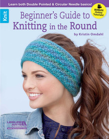 Beginner's Guide to Knitting in the Round (Learn Both Double POinted & Circular Needle Basics!; Bonus! Online Tutorials!) by Kristin Omdahl, 9781464715709