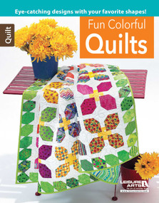 Fun Colorful Quilts (Eye-Catching Designs with Your Favorite Shapes!) by Leisure Arts, 9781464735325