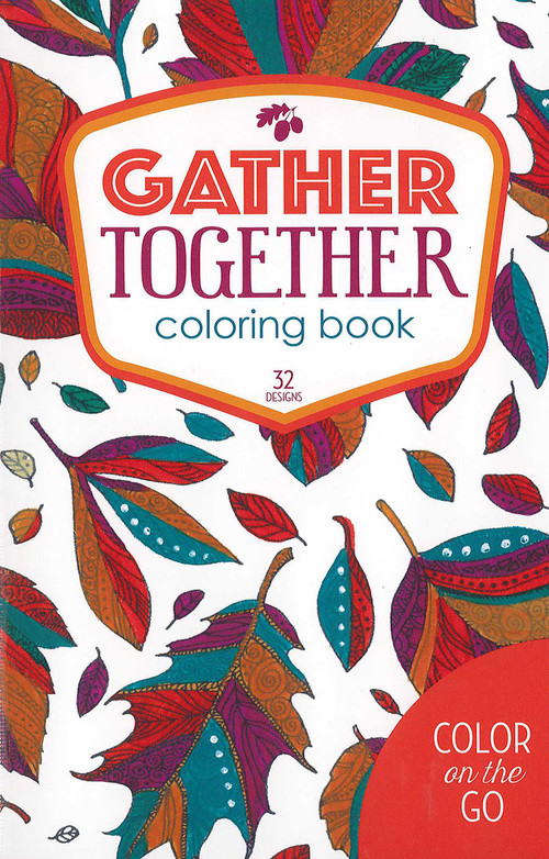 Gather Together Coloring Book (32 Designs; Color on the Go) by Leisure Arts, 9781464772443