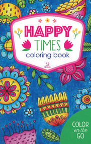 Happy Times Coloring Book (32 Designs; Color on the Go) by Leisure Arts, 9781464776526
