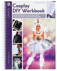 Cosplay DIY Workbook (Fundamentals of Low-Sew and No-Sew Costume Making) by Pattie Wilkinson, 9781464780516