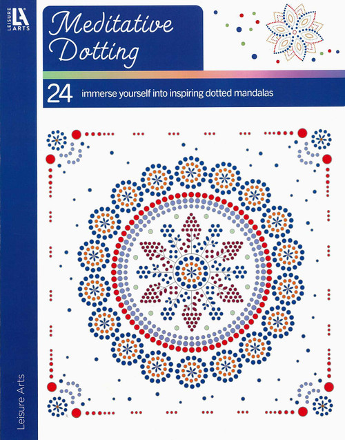 Mediative Dotting (24 Immerse Yourself into Inspiring Dotted Mandalas) by Leisure Arts, 9781464786174