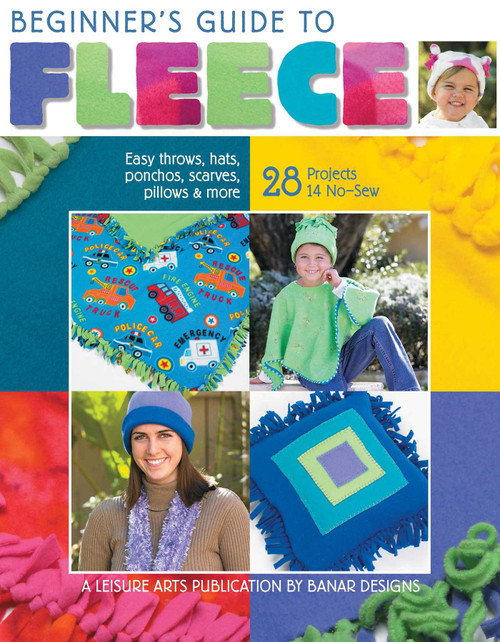 Beginner's Guide to Fleece (Easy Throws, Hats, Ponchos, Scarves, Pillows & More; 28 Projects 14 No-Sew) by Leisure Arts, 9781601400499