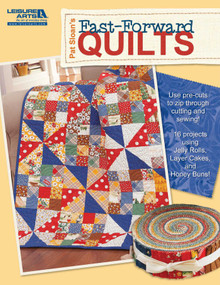 Pat Sloan's Fast Forward Quilts (Use Pre-Cuts to Zip Through Cutting and Sewing!; 16 Projects Using Jelly Rolls, Layer Cakes, and Honey Buns) by Pat Sloan, 9781601406620