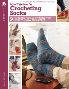 I Can't Believe I'm Crocheting Socks (9 Patterns Plus Everything You Need to Know to Succeed) by Karen Whooley, 9781609000639