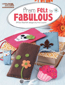 From Felt To Fabulous (34 Fun Filled Felt Designs by Kim Layton) by Kim Layton, 9781609003067