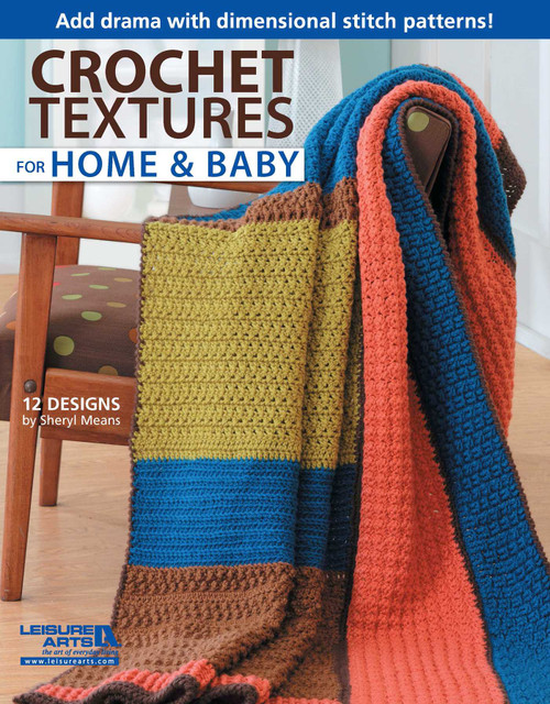 Crochet Textures for Home & Baby (Add Drama With Dimensional Stitch Patterns!; 12 Designs) by Sheryl Means, 9781609003524