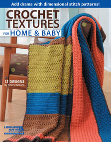 Crochet Textures for Home & Baby (Add Drama With Dimensional Stitch Patterns!; 12 Designs) by Sheryl Means, 9781609003524