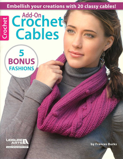 Add-On Crochet Cables (Embellish Your Creations With 20 Classy Cables!; 5 Bonus Fashions) by Frances Burks, 9781609003548