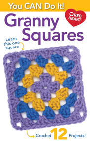 You Can Do It Granny Squares (Learn This One Square; Crochet 12 Projects!) by Leisure Arts, 9781464788505