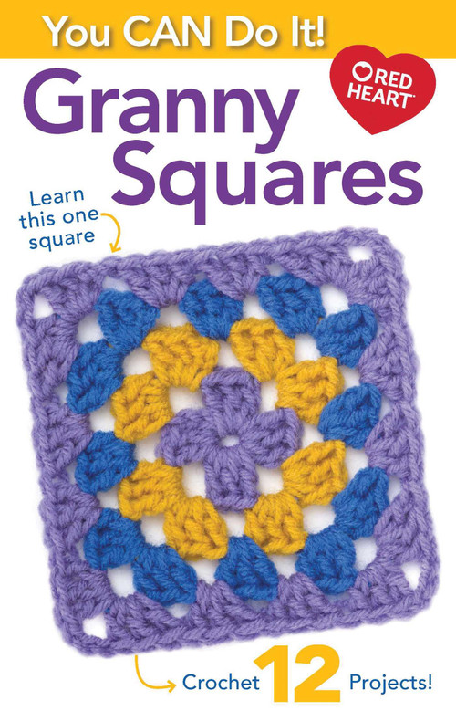 You Can Do It Granny Squares (Learn This One Square; Crochet 12 Projects!) by Leisure Arts, 9781464788505