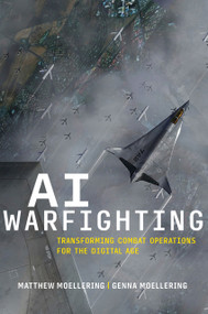 AI Warfighting (Transforming Combat Operations for the Digital Age) by Matthew Moellering, Genna Moellering, 9798899190377