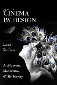 Cinema by Design (Art Nouveau, Modernism, and Film History) by Lucy Fischer, 9780231175036