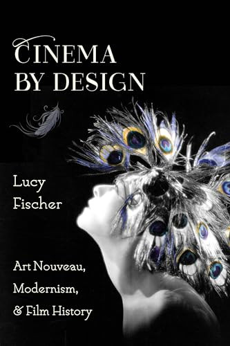 Cinema by Design (Art Nouveau, Modernism, and Film History) by Lucy Fischer, 9780231175036