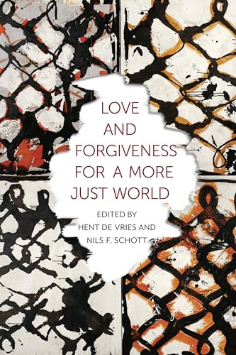 Love and Forgiveness for a More Just World by Hent de Vries, Nils F. Schott, 9780231170222