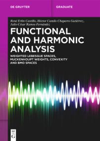 Functional and Harmonic Analysis (Weighted Lebesgue Spaces, Muckenhoupt Weights, Convexity and BMO Spaces) by René Erlin Castillo, Héctor Camilo Chaparro Gutiérrez, Julio César Ramos-Fernández, 9783119142205