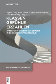 Klassen. Gefühle. Erzählen (Affektordnungen des Sozialen in der Gegenwartsliteratur) (German Edition) by Sophie König, Lara Tarbuk, Robert Walter-Jochum, Jana Maria Weiß, 9783111625140