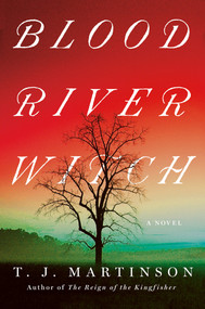 Blood River Witch (A Novel) by T.J. Martinson, 9781640097421