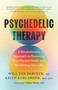 Psychedelic Therapy (A Revolutionary Approach to Restoring Your Mental Health and Reclaiming Your Life) by Will Van Derveer, Keith Kurlander, Gabor  Maté, 9781645476047