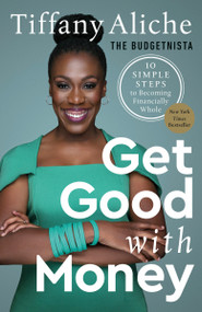Get Good with Money (10 Simple Steps to Becoming Financially Whole) by Tiffany the Budgetnista Aliche, 9780593232767