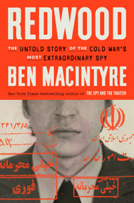 Redwood (The Untold Story of the Cold War's Most Extraordinary Spy) by Ben Macintyre, 9780593728123