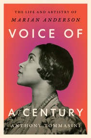 Voice of a Century (The Life and Artistry of Marian Anderson) by Anthony Tommasini, Henry Louis Gates, Jr., 9780593652671