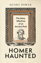Homer-Haunted (The Many Afterlives of an Ancient Poet) by Henry Power, 9781399428156