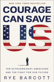 Courage Can Save US (Ten Extraordinary Americans and the Fight for Our Future) by Rye Barcott, 9798260200575