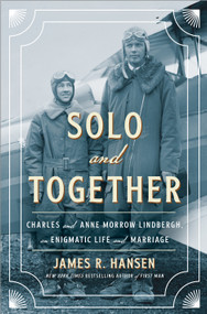 Solo and Together (Charles and Anne Morrow Lindbergh, an Enigmatic Life and Marriage) by James R. Hansen, 9781250284907