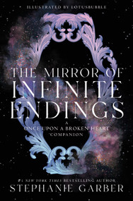 The Mirror of Infinite Endings (A Once Upon a Broken Heart Companion) by Stephanie Garber, Lotusbubble, 9781250462039