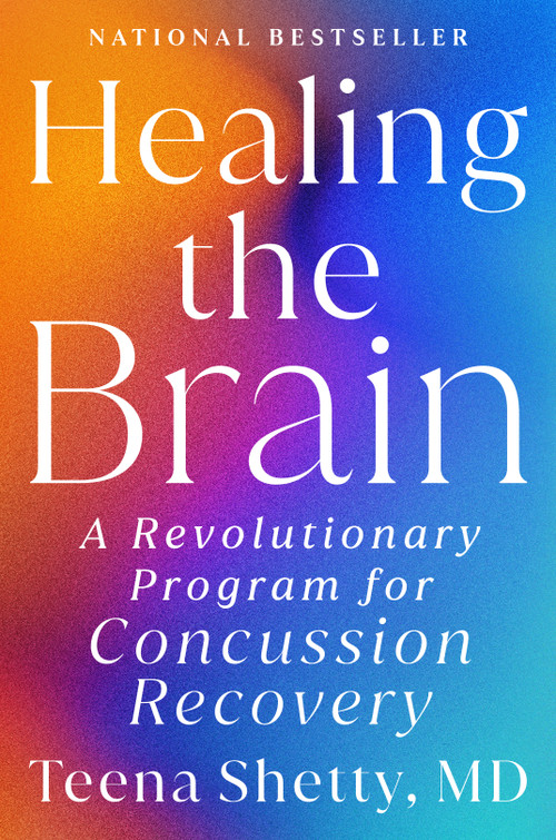 Healing the Brain (A Revolutionary Program for Concussion Recovery) by Teena Shetty, MD, 9798217176953