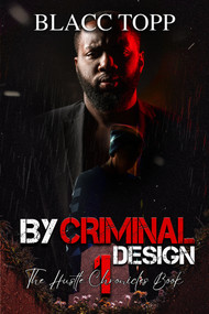 By Criminal Design (The Hustle Chronicles Book 1) by Blacc Topp, 9781645568063