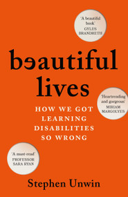 Beautiful Lives (How We Got Learning Disabilities So Wrong: The startling and rarely told history of learning disabilities) by Stephen Unwin, 9781035424740