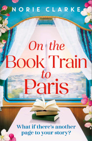 On the Book Train to Paris (The most charming and uplifting novel for 2026 and the perfect gift for book lovers!) by Norie Clarke, 9781035434442