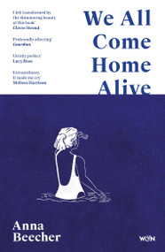 We All Come Home Alive (A Life in Shocks) by Anna Beecher, 9781399608084