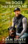The Dogs That Saved Me (Everything Dog Training Taught Me About Life) by Adam Spivey, 9781408783399