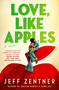 Love, Like Apples by Jeff Zentner, 9781538773604