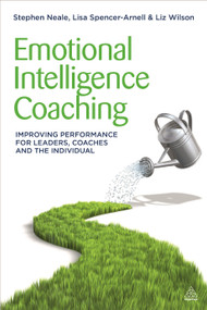 Emotional Intelligence Coaching (Improving Performance for Leaders, Coaches and the Individual) - 9780749476601 by Stephen Neale, Lisa Spencer-Arnell, Liz Wilson, 9780749476601