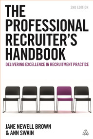 The Professional Recruiter's Handbook (Delivering Excellence in Recruitment Practice) - 9780749476212 by Jane Newell Brown, Ann Swain, 9780749476212