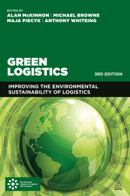 Green Logistics (Improving the Environmental Sustainability of Logistics) by Alan McKinnon, Michael Browne, Anthony Whiteing, Maja Piecyk, 9780749479060