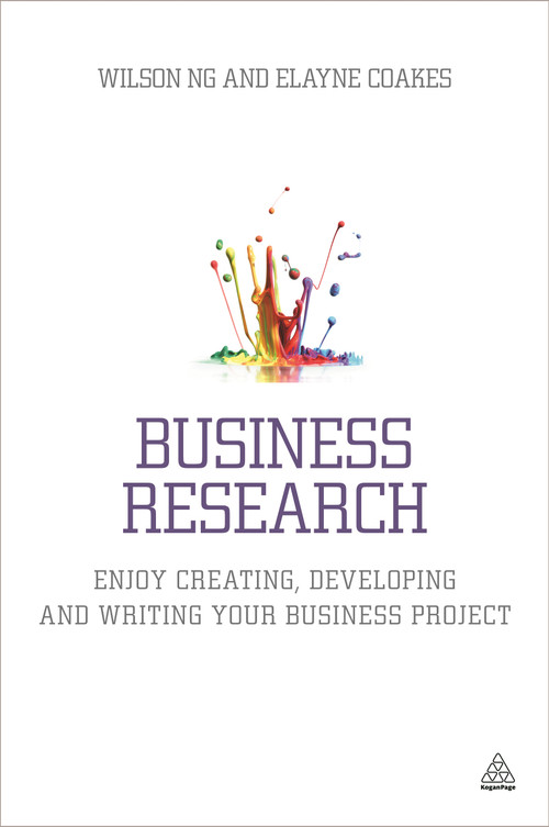 Business Research (Enjoy Creating, Developing and Writing Your Business Project) by Wilson Ng, Elayne Coakes, 9780749476489