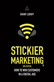 Stickier Marketing (How to Win Customers in a Digital Age) - 9780749476267 by Grant Leboff, 9780749476267