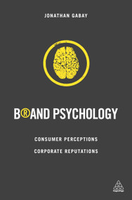 Brand Psychology (Consumer Perceptions, Corporate Reputations) by Jonathan Gabay, 9780749479107